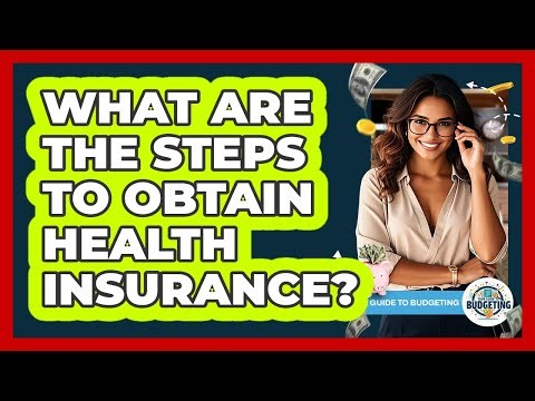 What Are The Steps To Obtain Health Insurance?