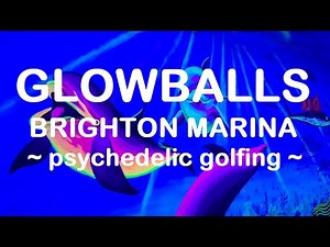 Glowballs Brighton Marina - glow-in-the-dark, psychedelic mini golf!!