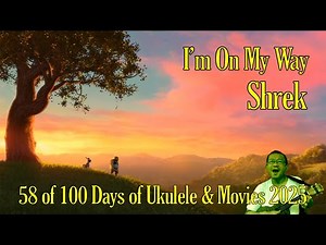 I’m On My Way 1989 / Shrek 2001 - 58 of 100 Ukulele & Movies
