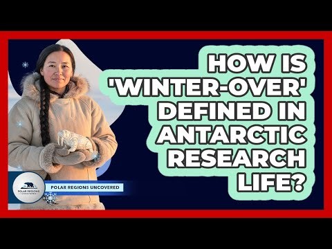 How Is 'winter-over' Defined In Antarctic Research Life? - Polar Regions Uncovered