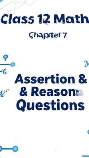 CLASS 12 MATHS CHAPTER 7 ASSERTION REASON QUESTION IMPORTANT FOR BOARD EXAMINATION