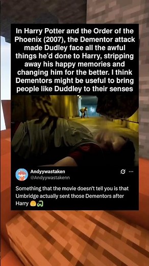 In Harry Potter and the Order of the Phoenix (2007), the Dementor attack made Dudley face all the