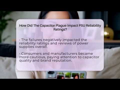 How Did The Capacitor Plague Impact PSU Reliability Ratings? - The Hardware Hub