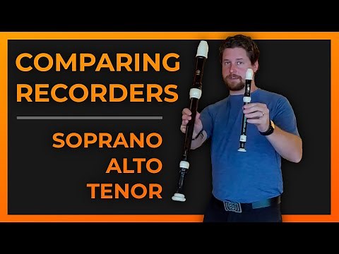Comparing Recorders - Soprano, Alto, Tenor