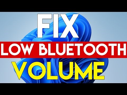 How to Fix Windows 11 Low Bluetooth Volume