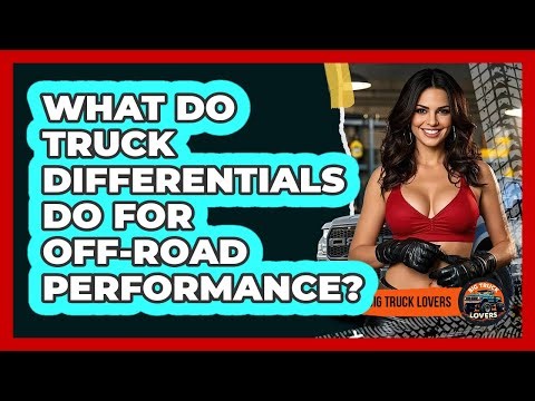 What Do Truck Differentials Do For Off-road Performance? - Big Truck Lovers