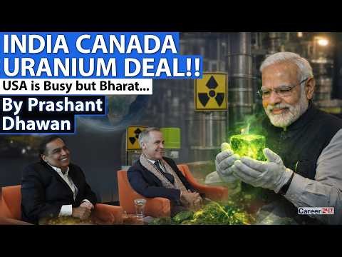 INDIA'S URANIUM DEAL SHOCKS CHINA | India Canada Reset Relations with Mega Deal | By Prashant Dhawan
