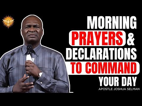 POWERFUL MORNING PRAYERS AND DECLARATIONS TO COMMAND YOUR DAY | Apostle Joshua Selman Morning Prayer