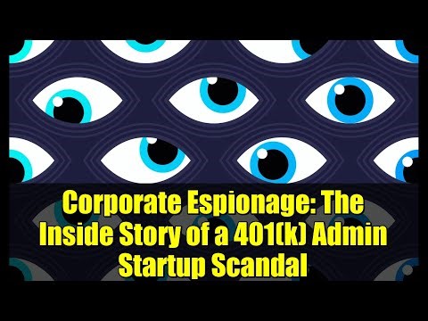 Corporate Espionage: The Inside Story of a 401(k) Admin Startup Scandal