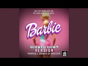 Girls Just Wanna Have Fun (From "Barbie") (Slowed Down Version)