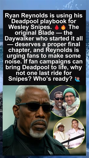 Ryan Reynolds Wants One Last Blade Movie with Wesley Snipes — And He’s Asking Fans to Help 🩸🔥