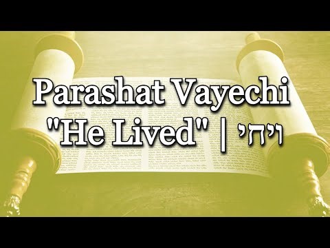 Vayechi "He Lived" | ויחי | Parashat HaShavua (Weekly Torah Portion)