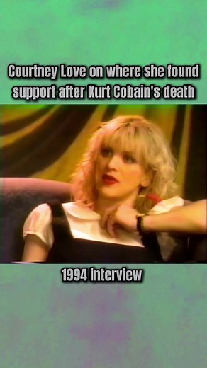 Courtney Love Reflects on Support After Kurt Cobain's Death