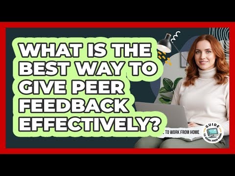 What Is The Best Way To Give Peer Feedback Effectively?