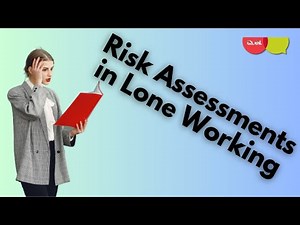Risk Assessments in Lone Working