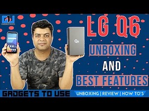 LG Q6 India Unboxing and Best Features, Not a Review