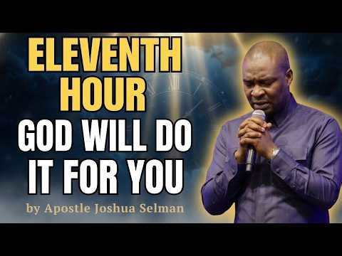 11TH HOUR MIRACLE — GOD WILL DO IT FOR YOU BEFORE THE MONTH ENDS | Apostle Joshua Selman