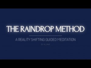 THE RAINDROP METHOD // A REALITY SHIFTING GUIDED MEDITATION