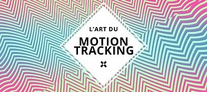 TUTO L'art du Motion Tracking sur Tuto.com