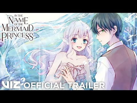 Official Manga Trailer | In the Name of the Mermaid Princess | VIZ