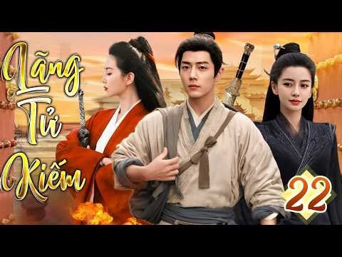 Lãng Tử Kiếm - Tập 22 | Chàng Kiếm Khách Mang Trong Mình Bí Mật Phục Quốc | Phim Bộ Kiếm Hiệp 2026