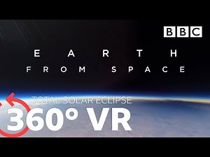 360 VR: Total Solar Eclipse | Earth From Space - BBC