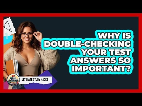 Why Is Double-checking Your Test Answers So Important? - Ultimate Study Hacks