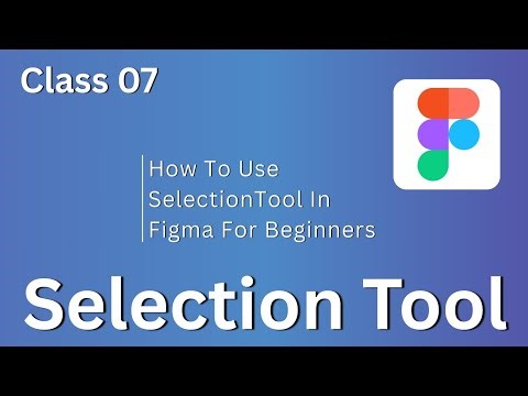 Class 07 | How to Use Selection Tool in Figma | Figma Tutorial For Beginners to Advanced ✨.