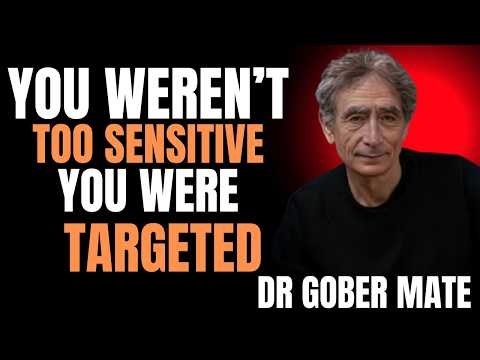 YOU WEREN'T TOO SENSITIVE — YOU WERE TARGETED | Dr. Gabor Maté Insight
