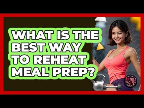What Is The Best Way To Reheat Meal Prep?