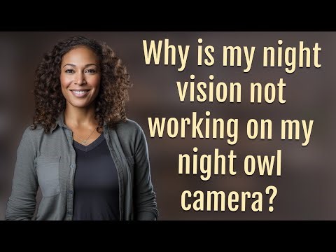 Why is my night vision not working on my night owl camera?