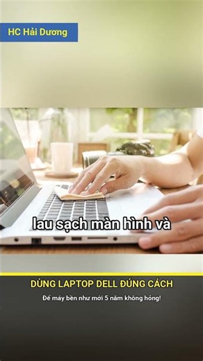 Cách dùng Laptop Dell bền như mới 🚀