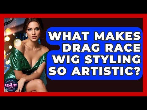 What Makes Drag Race Wig Styling So Artistic? - The Reality Radar