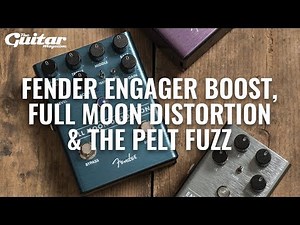 Fender Engager Boost, Full Moon Distortion & The Pelt Fuzz | TGM Gear Demos