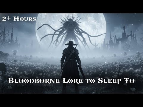 Fall Asleep to Bloodborne & Cthulhu Lore: Great Ones & Old Ones (Epic 2+ Hour Story)