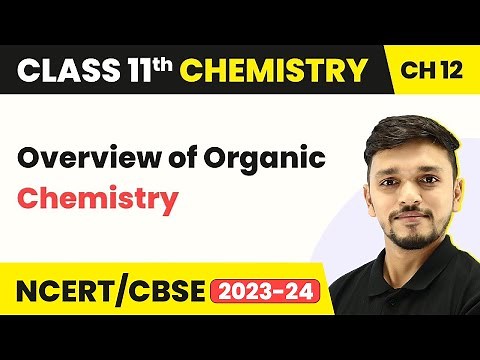 Class 11 Chemistry Chapter 12 | Overview of Organic Chemistry - Organic Chemistry (2022-23)