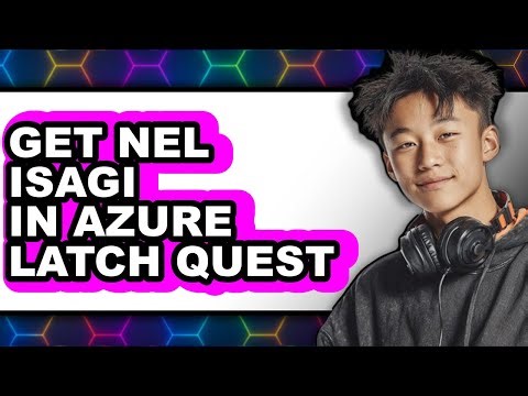 How to Get Nel Isagi in Azure Latch Quest - Easy Guide