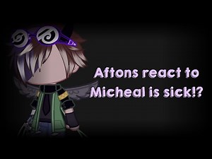 Aftons react to Micheal is sick (by me) // Part2 // #FNAF // #GACHA