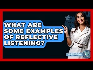 What Are Some Examples Of Reflective Listening? - Psychological Clarity