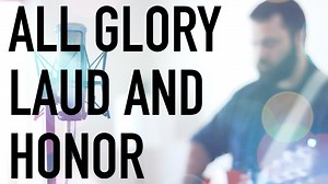 All Glory Laud And Honor Chords & Worship Resources | Reawaken Hymns