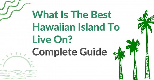 What Is The Best Hawaiian Island To Live On? Complete Guide