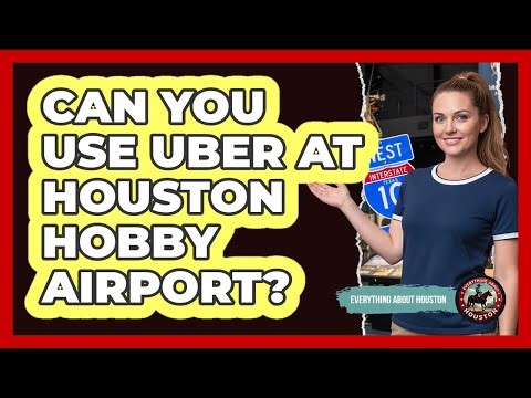 Can You Use Uber At Houston Hobby Airport?