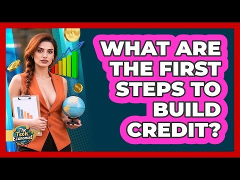 What Are The First Steps To Build Credit?