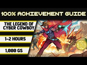 The Legend of Cyber Cowboy Achievement 100% Walkthrough * 1000GS in 1-2 Hours *