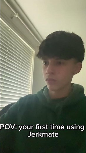 POV: your first time using jerkmate