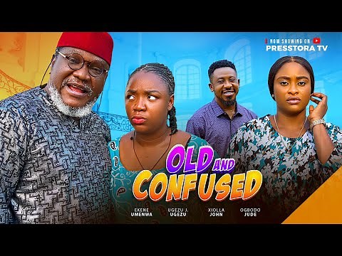 OLD AND CONFUSED - EKENE UMENWA, UGEZU J UGEZU, XIOLLA JOHN, Latest Nigerian Nollywood Movie