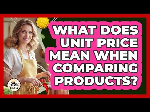 What Does Unit Price Mean When Comparing Products?