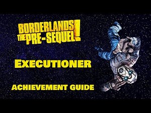 Borderlands The Pre-Sequel | Executioner Achievement Guide | Xbox One