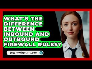 What's The Difference Between Inbound And Outbound Firewall Rules? - SecurityFirstCorp.com