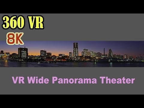 [8K 360VR] VR Wide Panorama Theater:8K-20K Panorama Movies - 超高解像度パノラマ映像 - 360VRデモ映像「夕景夜景」